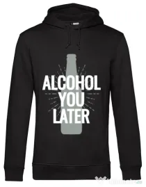 Hoodie barbat cu gluga Alcohol you later Negru