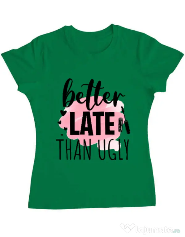 Tricou ADLER dama Better late than ugly Verde mediu