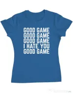 Tricou personalizat dama Good Game - I Hate You Albastru azuriu
