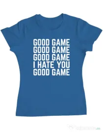 Tricou personalizat dama Good Game - I Hate You Albastru azuriu