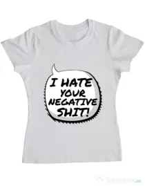 Tricou ADLER dama I hate your negative shit Alb