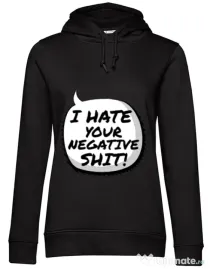 Hoodie dama cu gluga I hate your negative shit Negru
