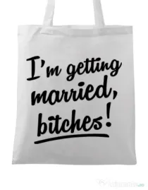 Sacosa personalizata Mireasa Im getting married bitches Alb