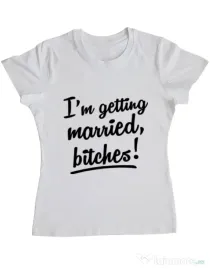 Tricou Mireasa ADLER Im getting married bitches Alb