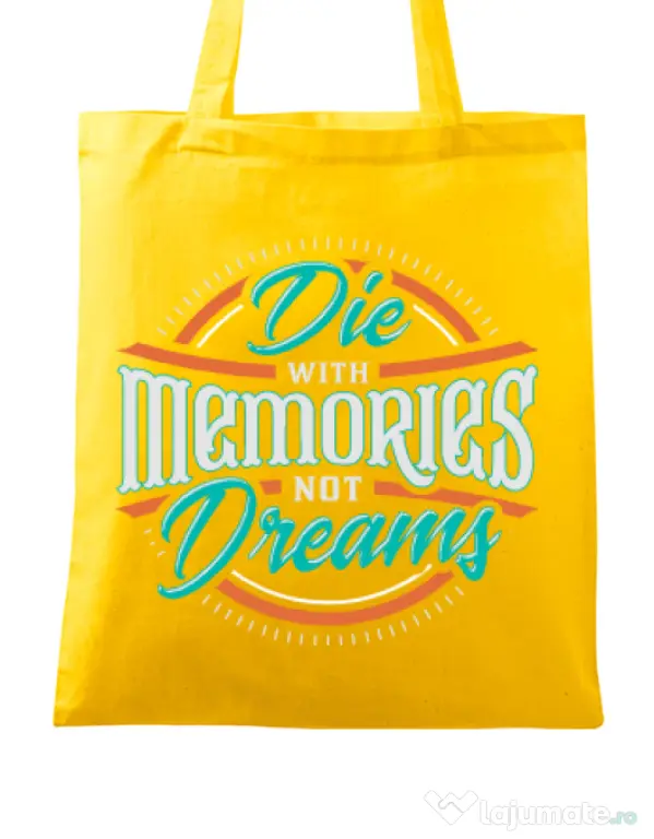 Sacosa din panza Die With Memories Not Dreams Galben