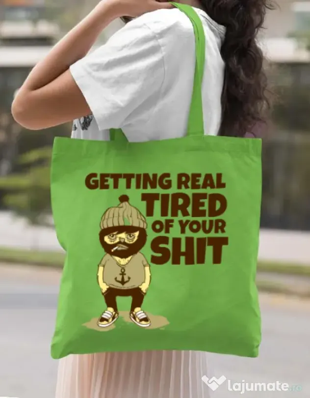 Sacosa din panza Tired of your shit Verde mar