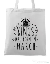 Sacosa din panza Kings are born in March Alb