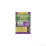Organizarea unitatii economice. Un ghid util in initierea si organizarea unei afaceri - Valentina Capota