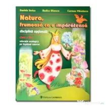 Natura, frumoasa ca o imparateasa. Educatie ecologica pe intelesul tuturor Clasa a 2-a - Daniela Stoica