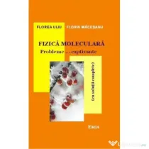Fizica moleculara. Probleme… captivante cu solutii complete. Editia 7 - Florea Uliu