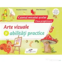 Arte vizuale si abilitati practice. Caietul micului scolar. Clasa pregatitoare - Nicoleta Ciobanu