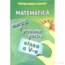 Matematica. Exercitii si probleme pentru clasa a 5-a - Gheorghe Adalbert Schneider
