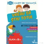 Caiet de vacanta. Vreau sa stiu totul, clasa a 3a - Georgiana Gogoescu, Madalina Enache