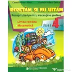 Repetam si nu uitam. Recapitulari pentru vacantele scolare. Limba romana. Matematica. Clasa a 4-a - Camelia Zoica Sima