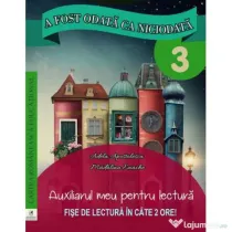 A fost odata ca niciodata. Auxiliarul meu pentru lectura. Clasa a 3-a - Georgiana Gogoescu, Adela Apostolescu, Madalina Enache