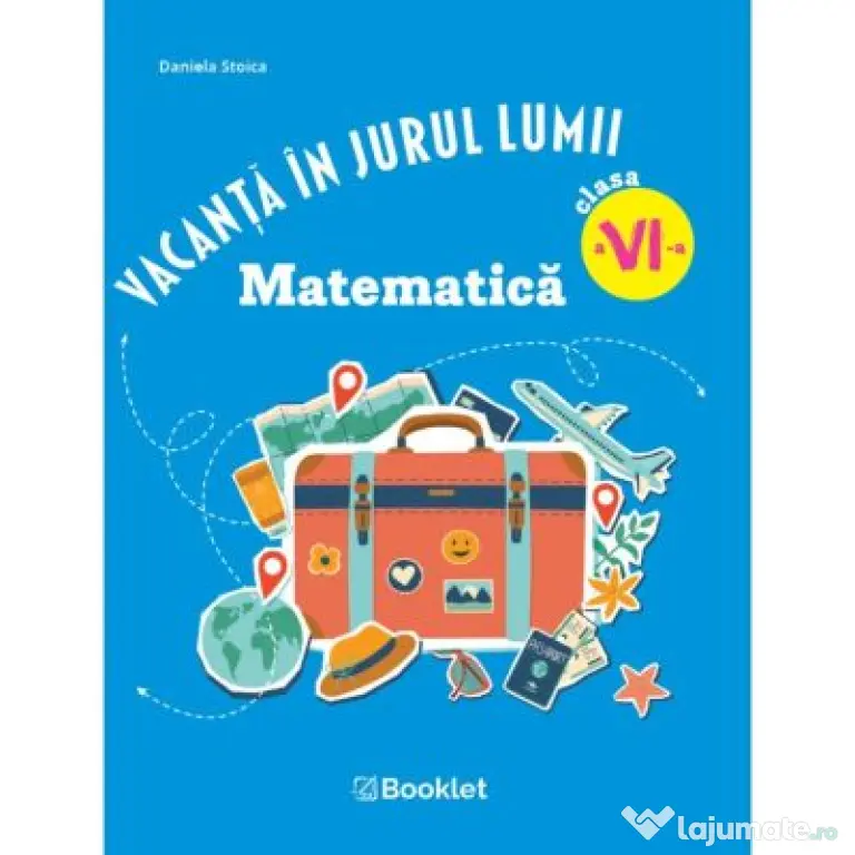 Vacanta in jurul lumii. Matematica, clasa a 6-a. Editia 2026 - Daniela Stoica