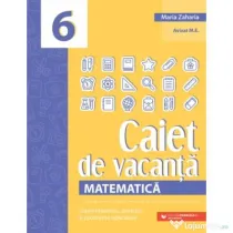 Matematica. Caiet de vacanta. Suport teoretic, exercitii si probleme aplicative. Clasa a 6-a, editia a 5-a - Maria Zaharia