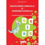 Dezvoltarea limbajului si exersarea scrisului. Activitati de logopedie pentru clasa 1 - Ioana Octavia Cristu