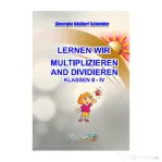 Lernen wir multiplizieren and dividieren. Klassen 2-4 - Gheorghe-Adalbert Schneider