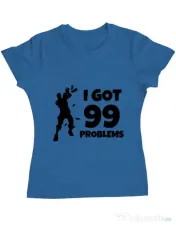 Tricou ADLER dama I got 99 problems Fortnite Albastru azuriu 