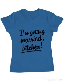 Tricou Mireasa ADLER Im getting married bitches Albastru azuriu