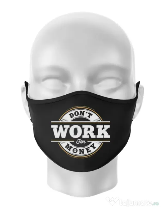Masca personalizata reutilizabila Dont work for money Negru