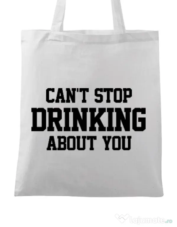 Sacosa din panza Can't stop drinking about you Alb