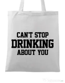 Sacosa din panza Can't stop drinking about you Alb