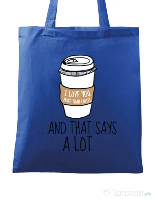 Sacosa din panza I love you more than coffee Albastru regal