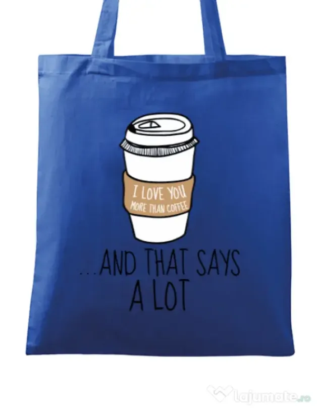 Sacosa din panza I love you more than coffee Albastru regal