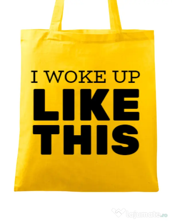 Sacosa din panza I woke up like this Galben