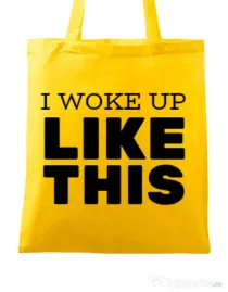 Sacosa din panza I woke up like this Galben
