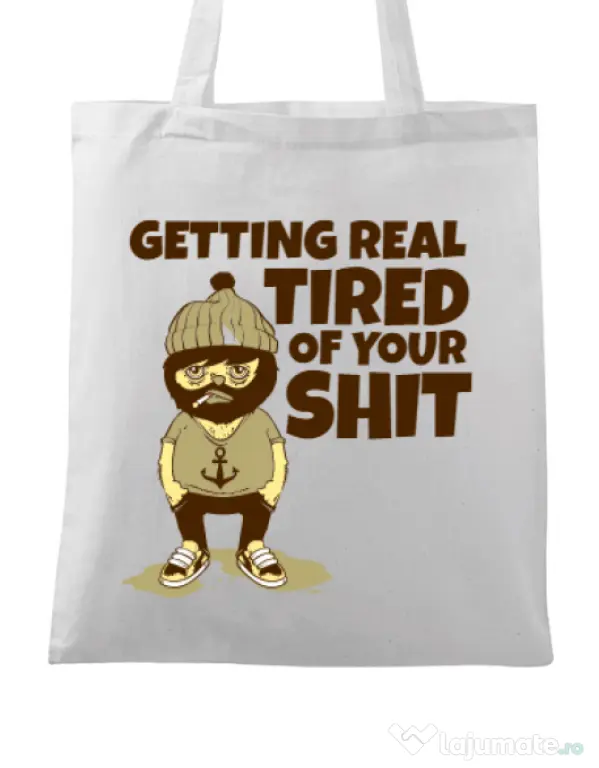 Sacosa din panza Tired of your shit Alb