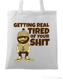 Sacosa din panza Tired of your shit Alb
