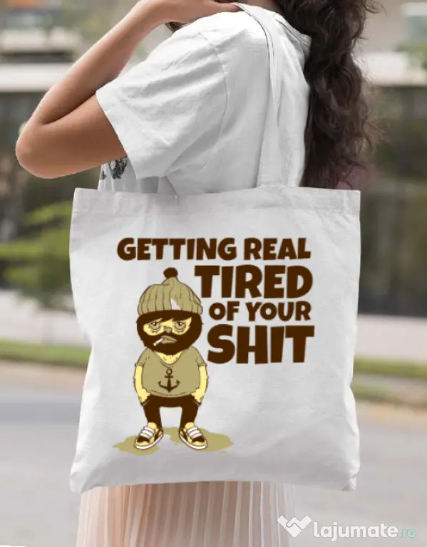 Sacosa din panza Tired of your shit Alb