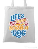 Sacosa din panza Life is better with a dog Alb