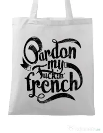 Sacosa din panza Pardon my fucking french Alb