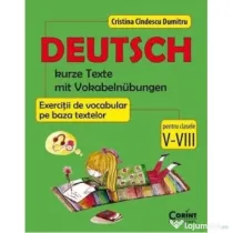 Deutsch. Kurze Texte mit Vokabelnubungen. Exercitii de vocabular pe baza textelor pentru clasele 5-8 - Cristina Cindescu Dumitru