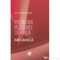 Fizica- Probleme rezolvate de Mecanica - Anatolie Hristev