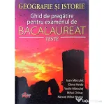 Bacalaureat Geografie si Istorie. Ghid de pregatire pentru examen. Teste - Ioan Marculet