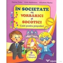 In societate cu VORBARICI si SOCOTICI! Caiet pentru prescolari - Dorina Telea