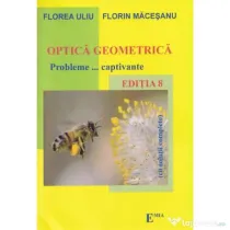 Optica geometrica. Probleme…captivante cu solutii complete - Florea Uliu