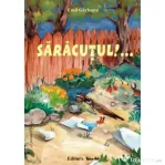 SARACUTUL!... Poveste - Emil Garleanu, ilustratii Adriana Lucaciu