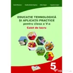 Educatie Tehnologica si aplicatii practice. Caiet de lucru pentru clasa a 5-a - Daniel Paunescu