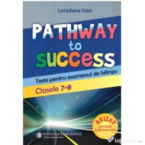 Pathway to Success. Teste pentru examenul de bilingv. Clasele 7-8 - Loredana Ivan