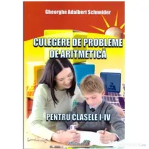 Culegere de probleme de aritmetica pentru clasele 1-4 - Gheorghe Adalbert Schneider