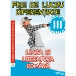 Limba si literatura romana. Clasa a 3-a. Fise de lucru diferentiate - Georgiana Gogoescu