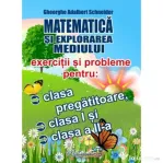 Matematica si explorarea mediului. Exercitii si probleme pentru clasa pregatitoare, clasa 1 si clasa a 2-a - Gheorghe Adalbert Schneider