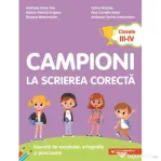 Campioni la scrierea corecta. Exercitii de vocabular, ortografie si punctuatie. Clasele 3-4 - Andreea-Elena Ene