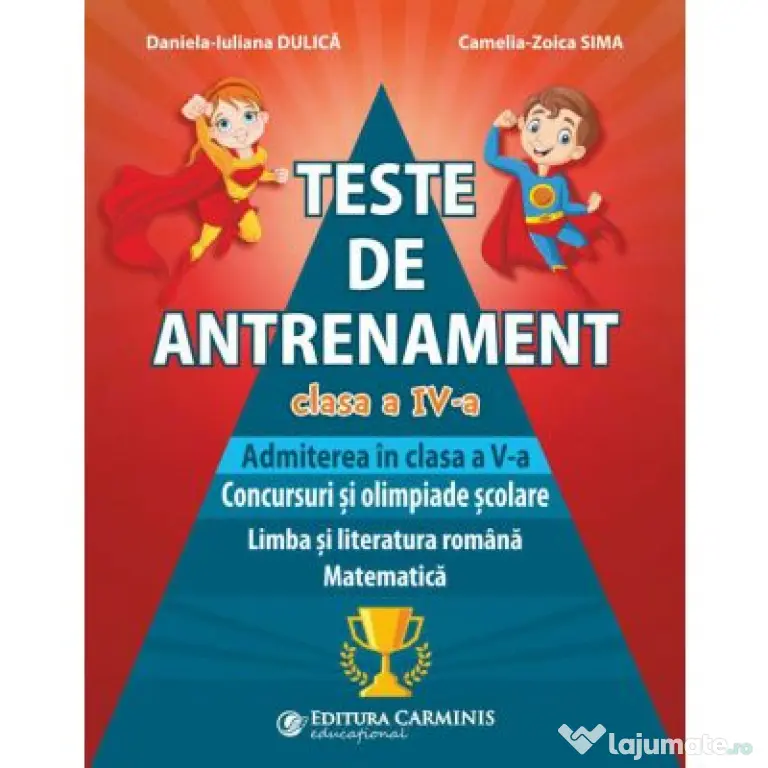 Teste de antrenament. Admiterea in clasa a 5-a. Concursuri si olimpiade scolare. Limba si literatura romana, Matematica - Daniela-Iuliana Dulica